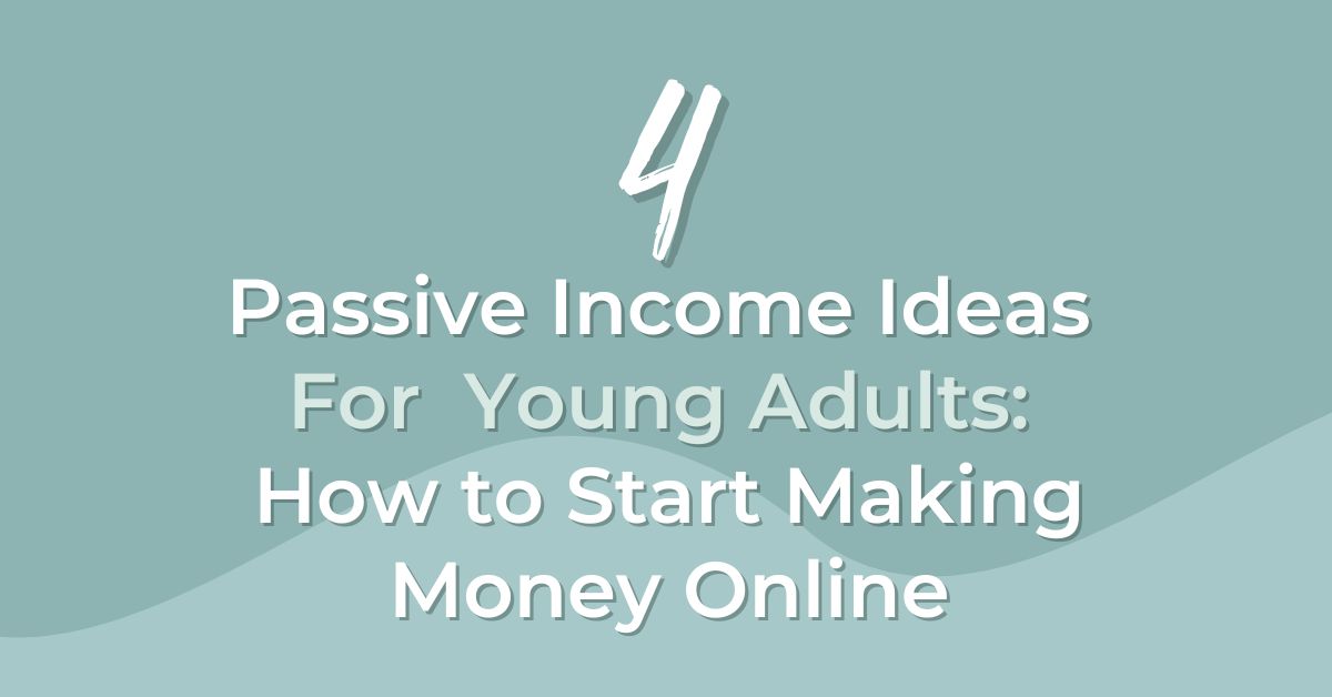 Passive Income Ideas for Young Adults: How to Start Making Money Online